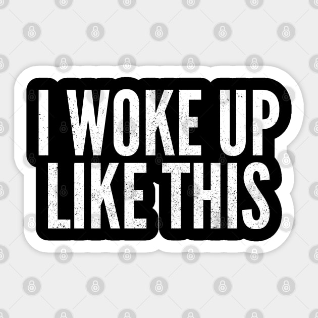 I Woke Up Like This Sticker by Commykaze